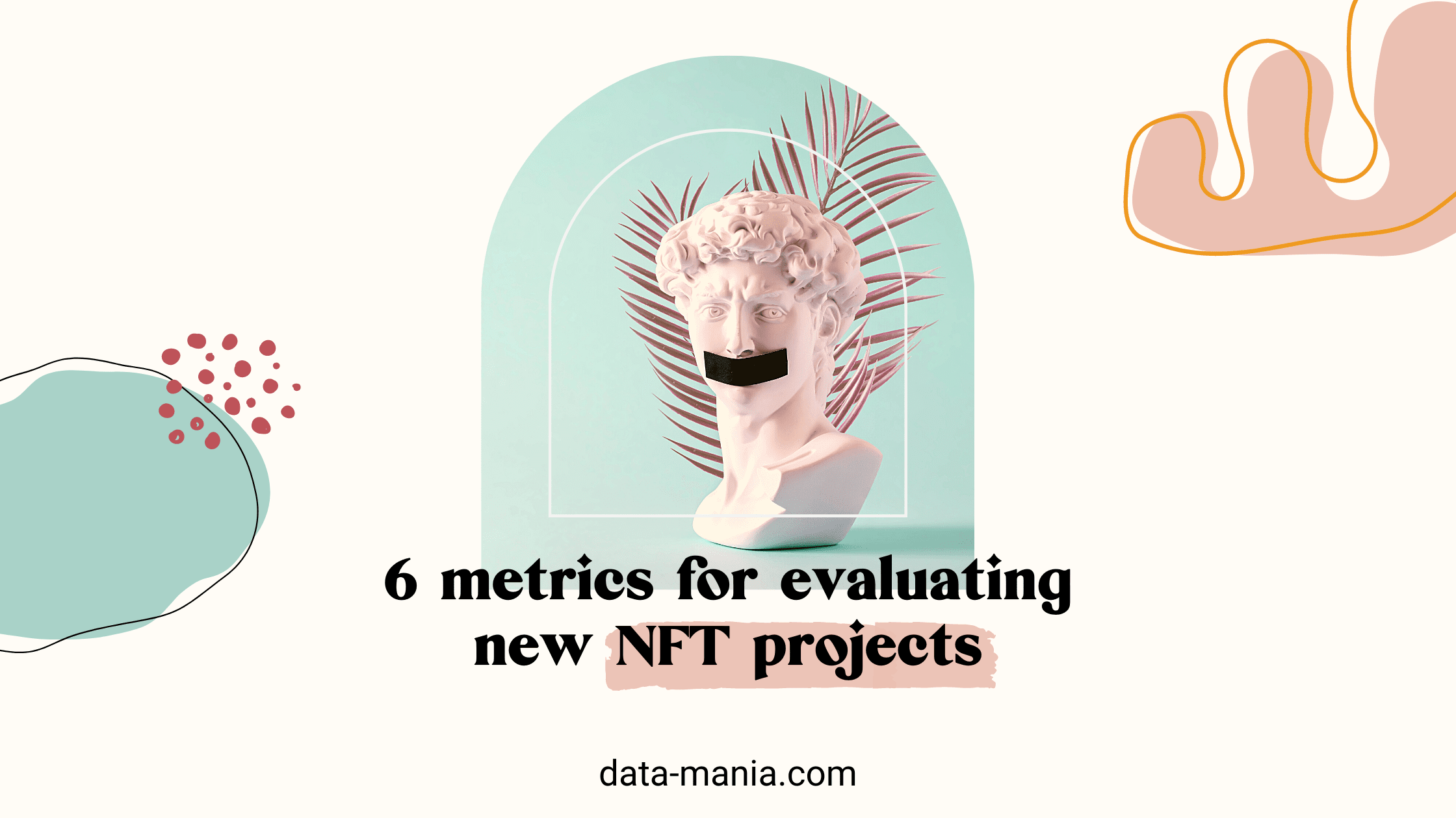 The 6 metrics for evaluating new NFT projects