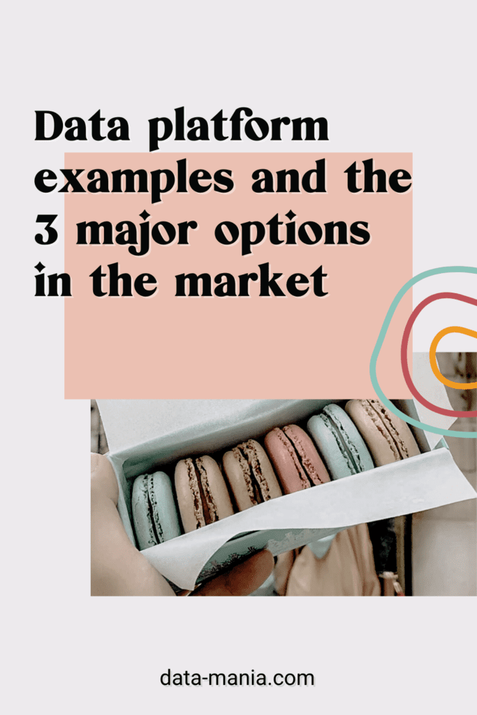 Data Platform Examples: What are the 3 major options?