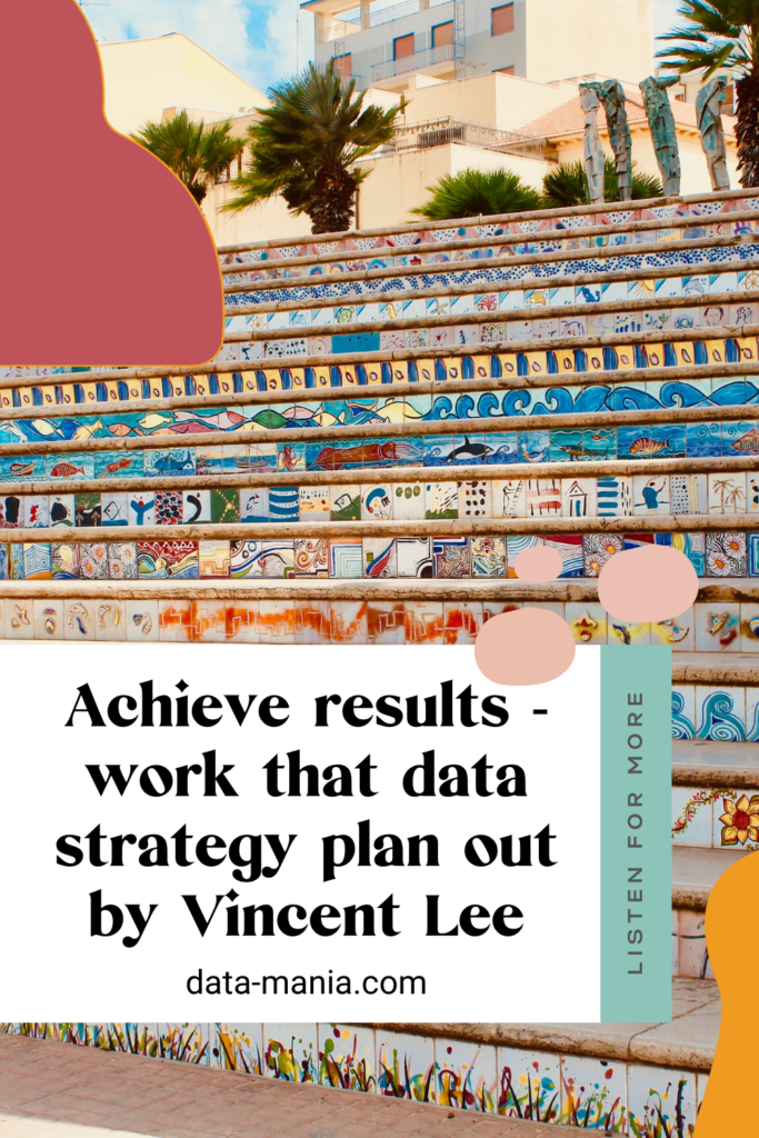 Put your Data Strategy into Action and Get Results in 90 Days w/ Vincent Lee