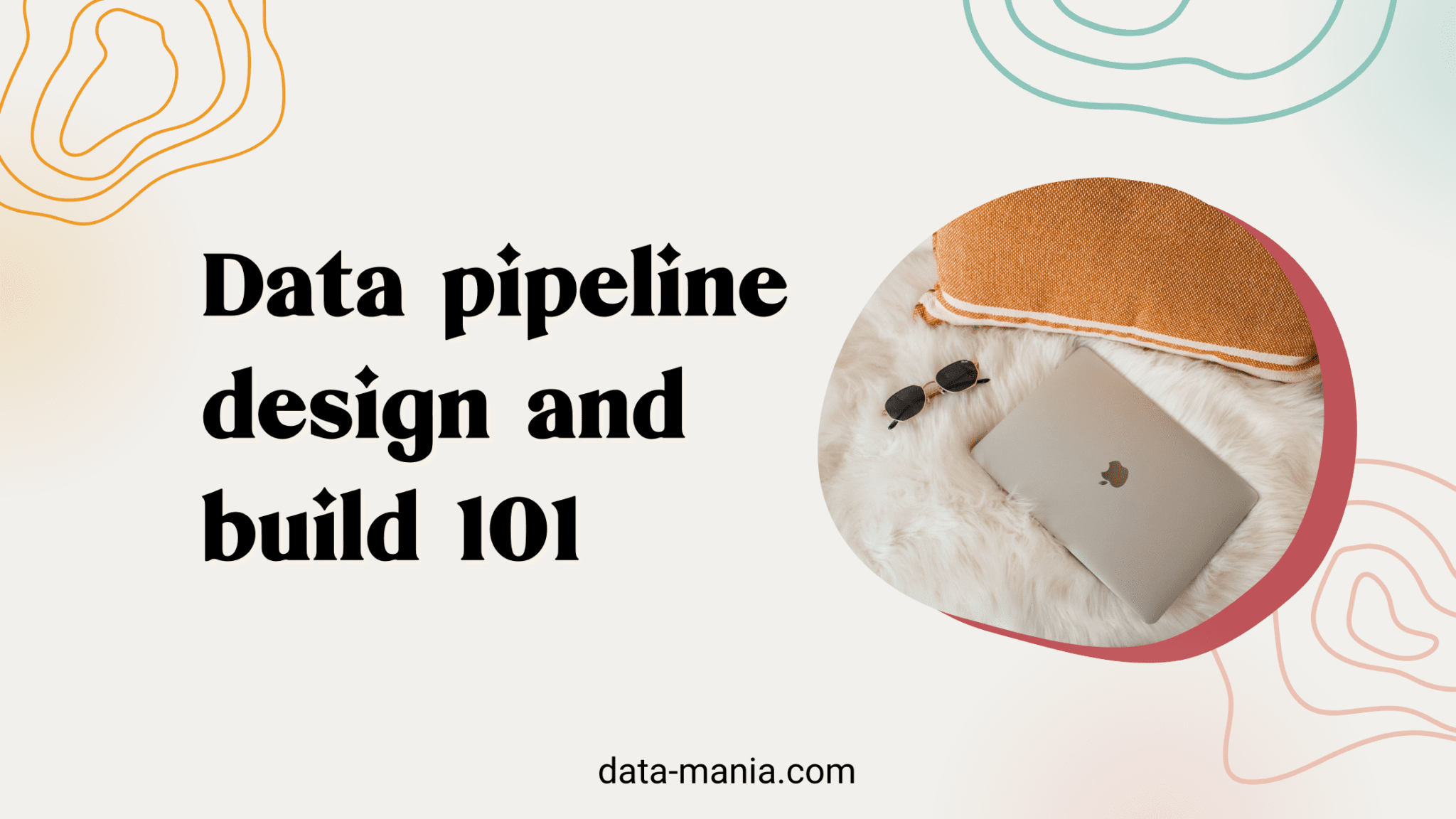 Data Pipeline Design And Build 101