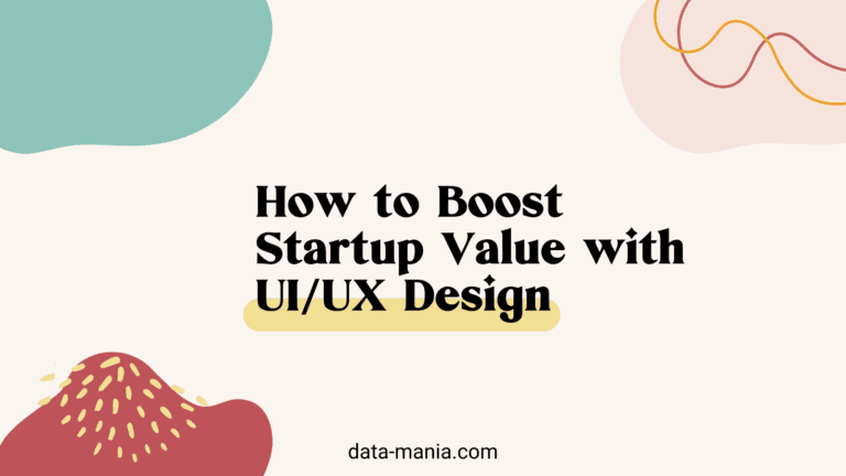 How To Boost Startup Value With UI/UX Design